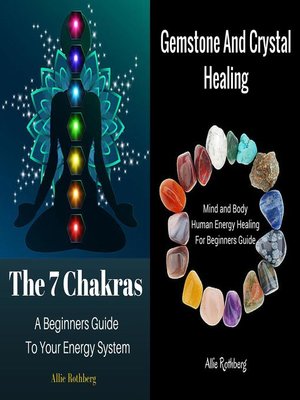 cover image of Gemstone and Crystal Healing Mind and Body  Human Energy Healing For Beginners Guide  With     the 7 Chakras a Beginners Guide  to Your Energy System Box Set Collection